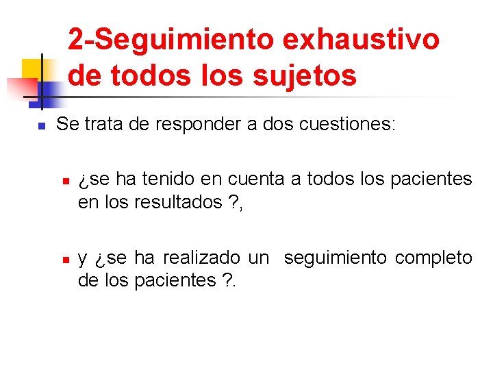 2 -Seguimiento exhaustivo de todos los sujetos n Se trata de responder a dos