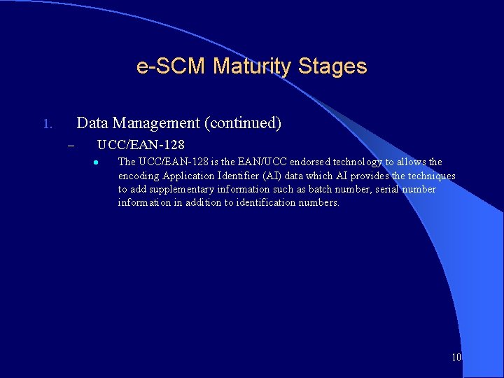 e-SCM Maturity Stages Data Management (continued) 1. – UCC/EAN-128 l The UCC/EAN-128 is the