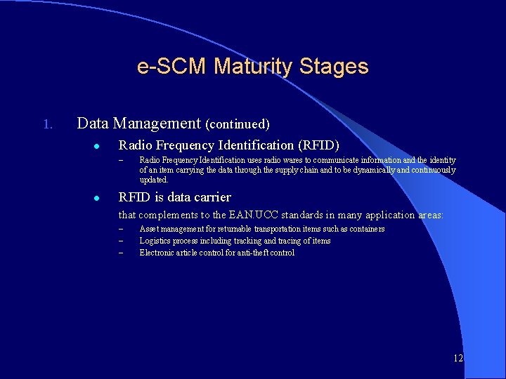 e-SCM Maturity Stages 1. Data Management (continued) l Radio Frequency Identification (RFID) – l