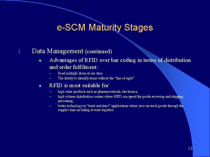 e-SCM Maturity Stages 1. Data Management (continued) l Advantages of RFID over bar coding