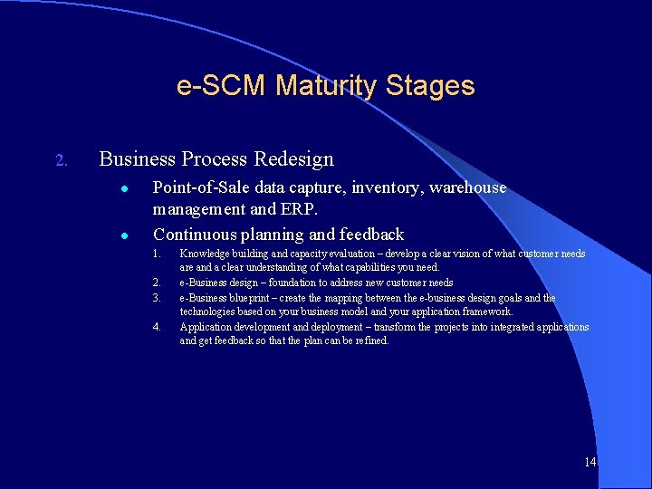 e-SCM Maturity Stages 2. Business Process Redesign l l Point-of-Sale data capture, inventory, warehouse