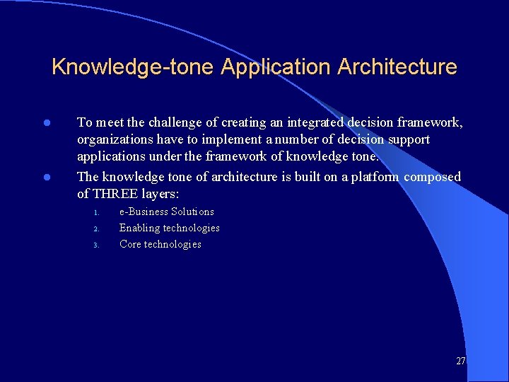 Knowledge-tone Application Architecture l l To meet the challenge of creating an integrated decision