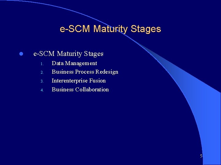 e-SCM Maturity Stages l e-SCM Maturity Stages 1. 2. 3. 4. Data Management Business