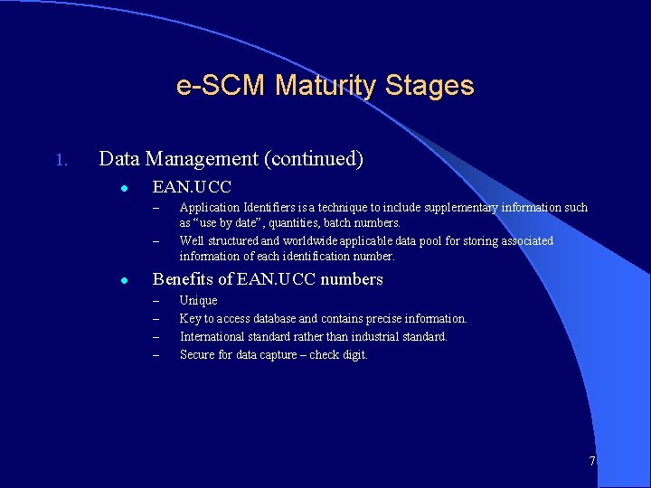 e-SCM Maturity Stages 1. Data Management (continued) l EAN. UCC – – l Application