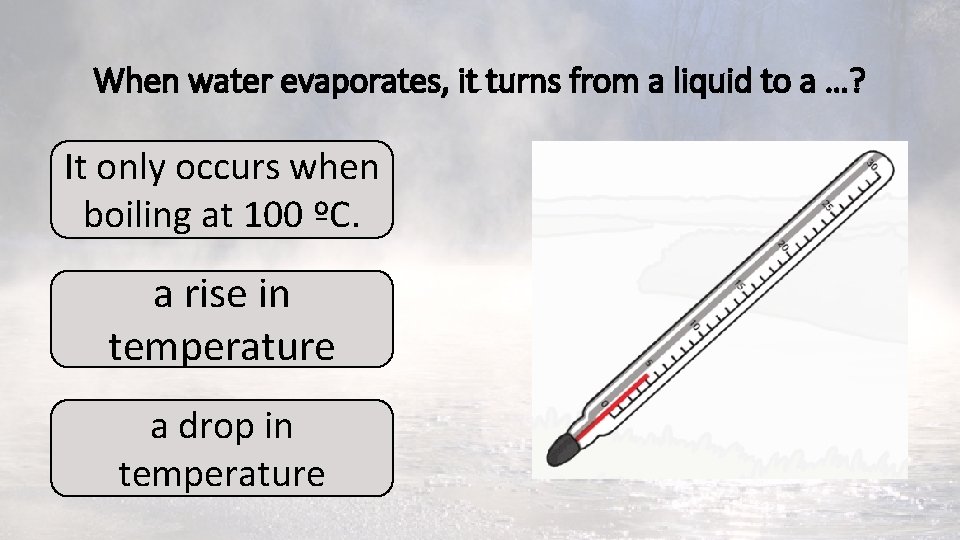 When water evaporates, it turns from a liquid to a …? It only occurs