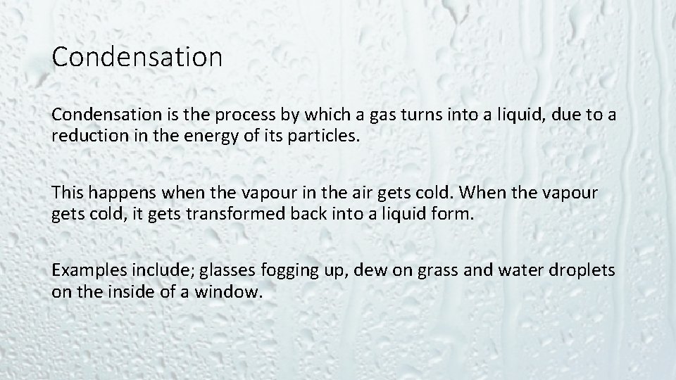 Condensation is the process by which a gas turns into a liquid, due to