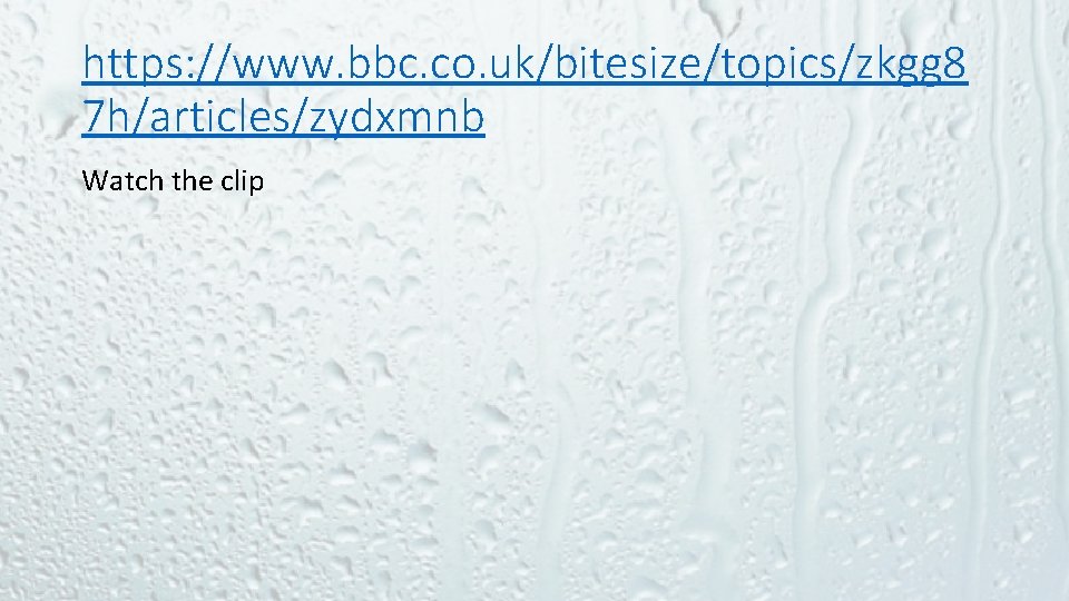 https: //www. bbc. co. uk/bitesize/topics/zkgg 8 7 h/articles/zydxmnb Watch the clip 