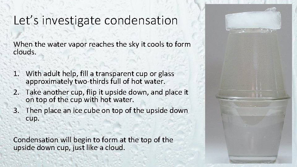 Let’s investigate condensation When the water vapor reaches the sky it cools to form