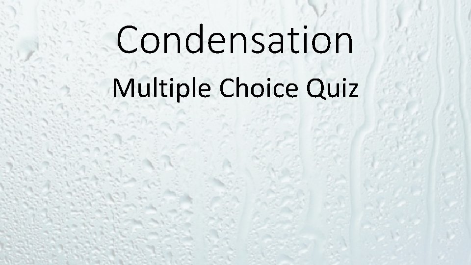 Condensation Multiple Choice Quiz 