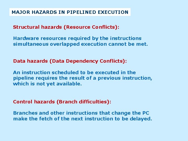 MAJOR HAZARDS IN PIPELINED EXECUTION Structural hazards (Resource Conflicts): Hardware resources required by the