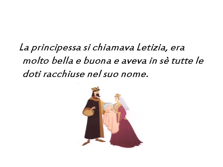 La principessa si chiamava Letizia, era molto bella e buona e aveva in sè