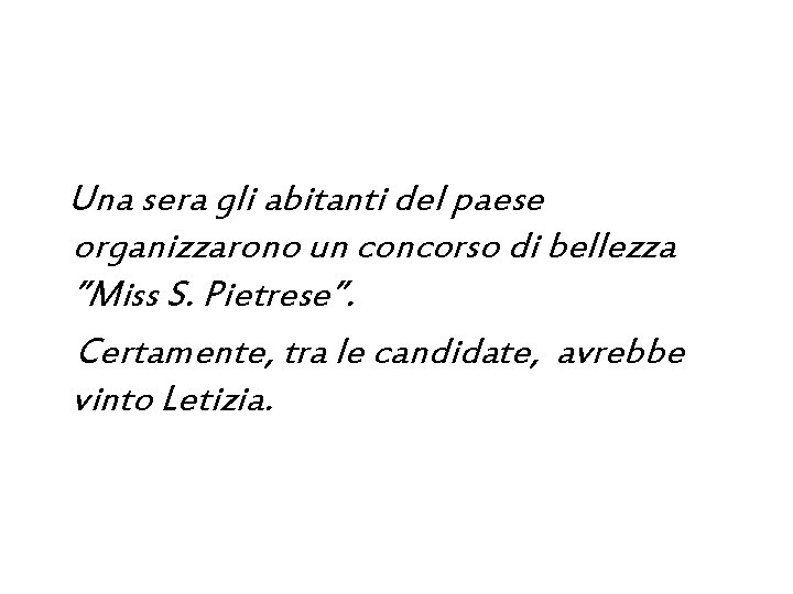 Una sera gli abitanti del paese organizzarono un concorso di bellezza ”Miss S. Pietrese”.