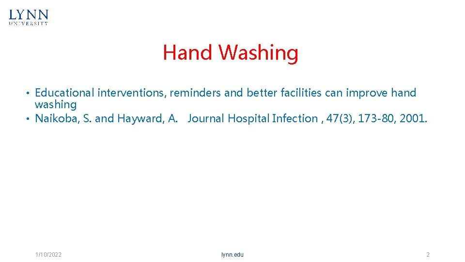 Hand Washing • Educational interventions, reminders and better facilities can improve hand washing •