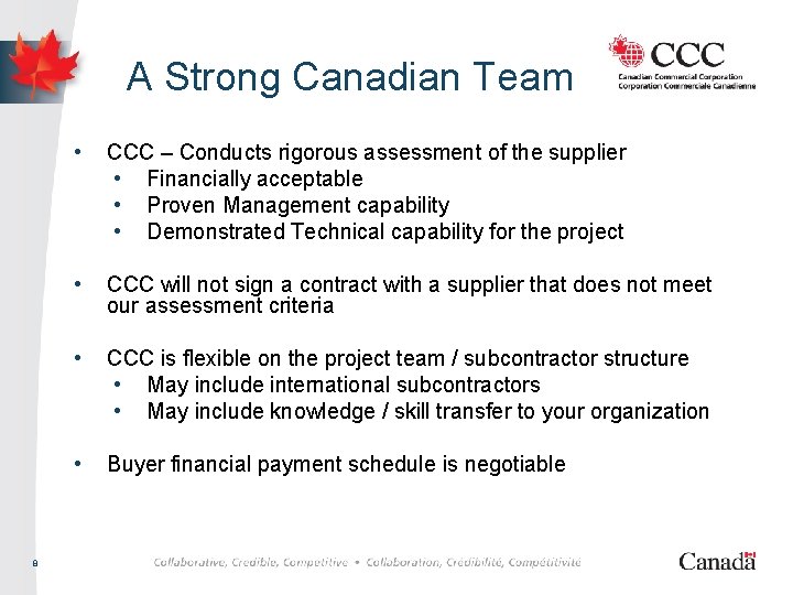 A Strong Canadian Team 8 • CCC – Conducts rigorous assessment of the supplier
