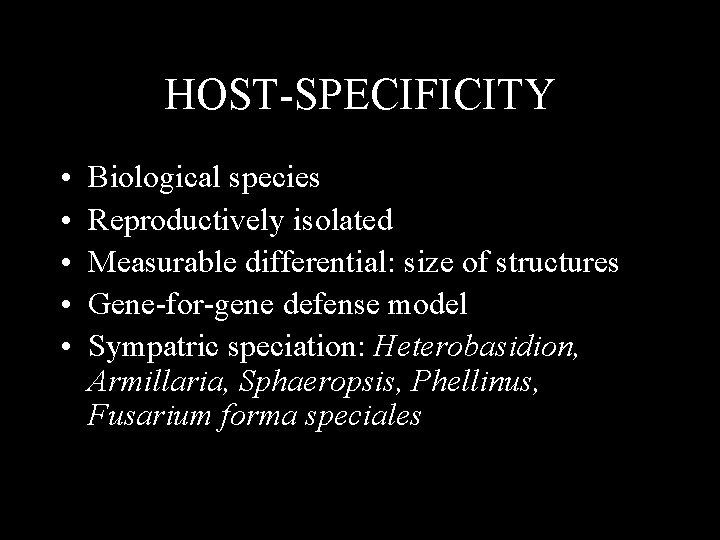 HOST-SPECIFICITY • • • Biological species Reproductively isolated Measurable differential: size of structures Gene-for-gene