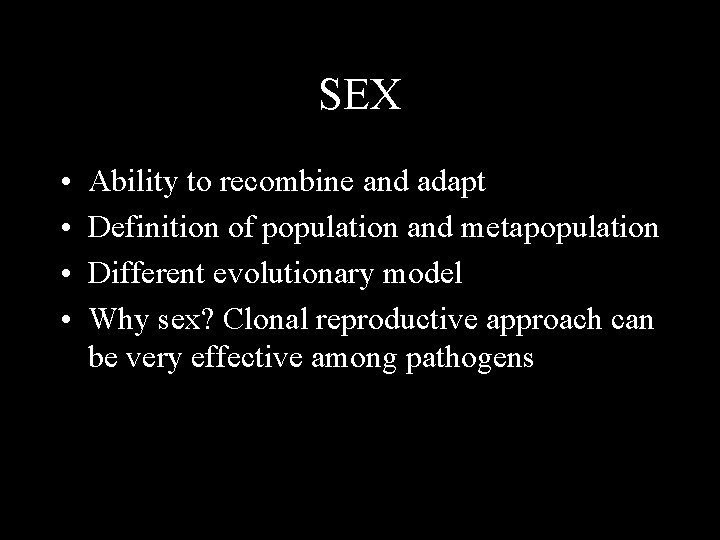 SEX • • Ability to recombine and adapt Definition of population and metapopulation Different
