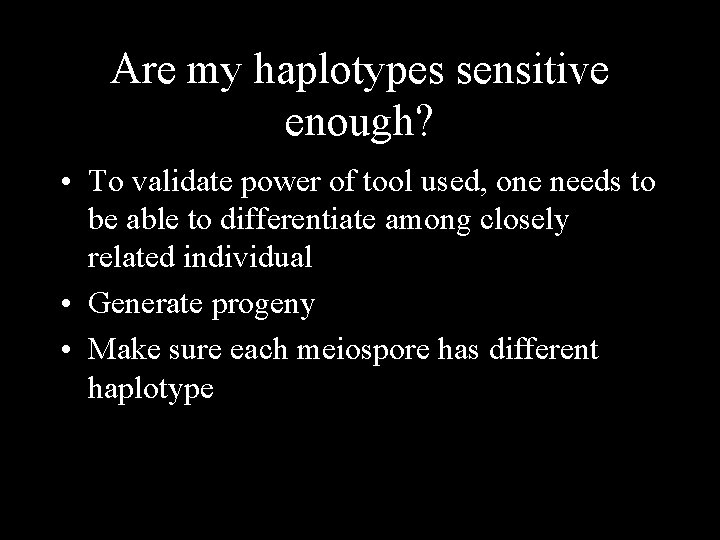 Are my haplotypes sensitive enough? • To validate power of tool used, one needs