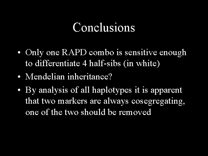 Conclusions • Only one RAPD combo is sensitive enough to differentiate 4 half-sibs (in