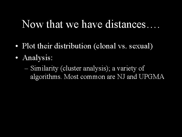 Now that we have distances…. • Plot their distribution (clonal vs. sexual) • Analysis: