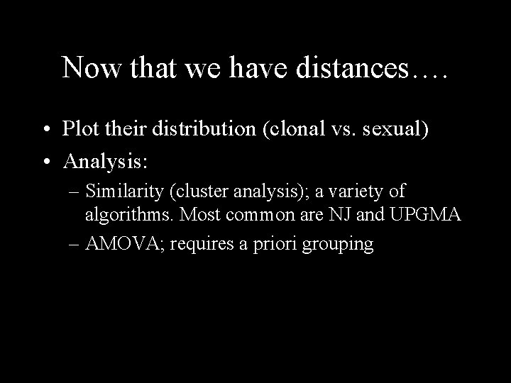 Now that we have distances…. • Plot their distribution (clonal vs. sexual) • Analysis: