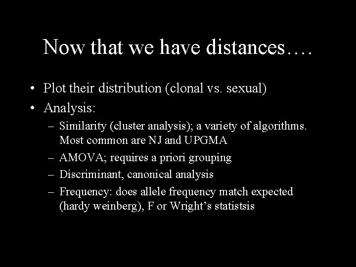 Now that we have distances…. • Plot their distribution (clonal vs. sexual) • Analysis: