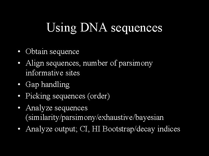 Using DNA sequences • Obtain sequence • Align sequences, number of parsimony informative sites