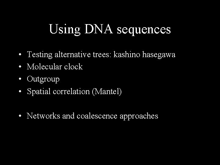 Using DNA sequences • • Testing alternative trees: kashino hasegawa Molecular clock Outgroup Spatial