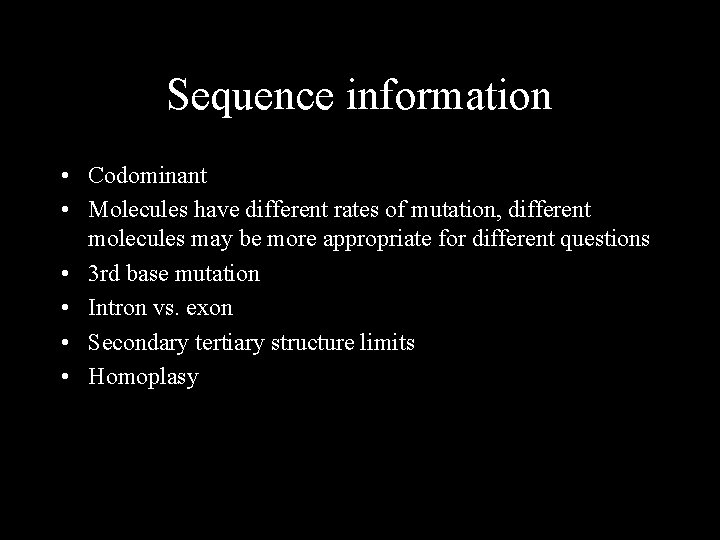 Sequence information • Codominant • Molecules have different rates of mutation, different molecules may