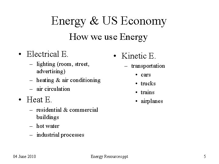 Energy & US Economy How we use Energy • Electrical E. • Kinetic E.