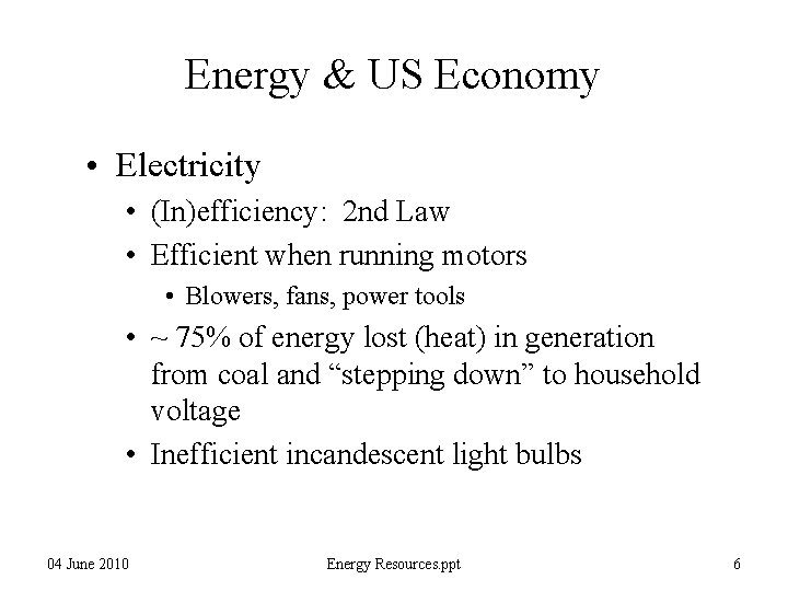 Energy & US Economy • Electricity • (In)efficiency: 2 nd Law • Efficient when