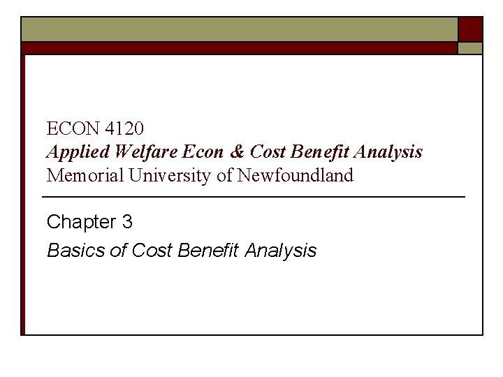 ECON 4120 Applied Welfare Econ & Cost Benefit Analysis Memorial University of Newfoundland Chapter