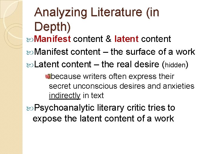 Analyzing Literature (in Depth) Manifest content & latent content Manifest content – the surface