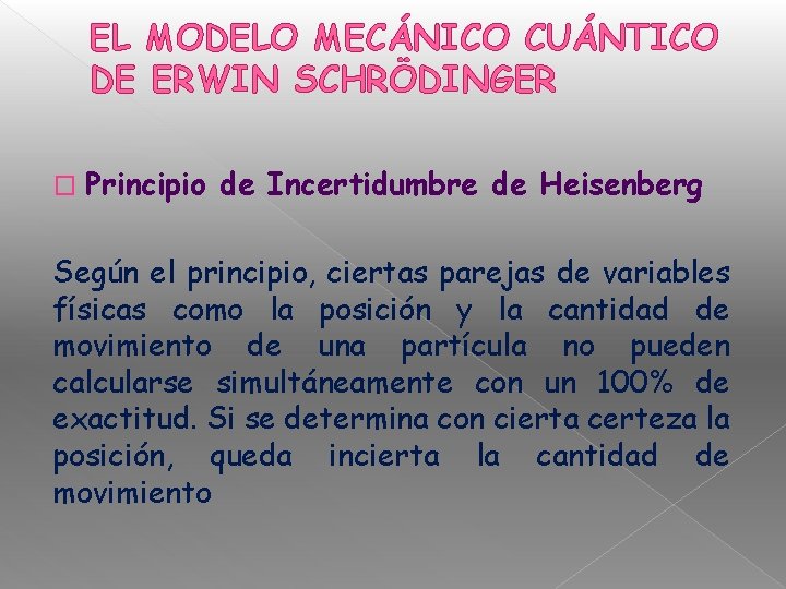 EL MODELO MECÁNICO CUÁNTICO DE ERWIN SCHRÖDINGER � Principio de Incertidumbre de Heisenberg Según
