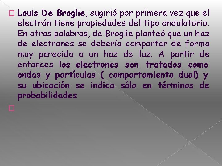 � � Louis De Broglie, sugirió por primera vez que el electrón tiene propiedades