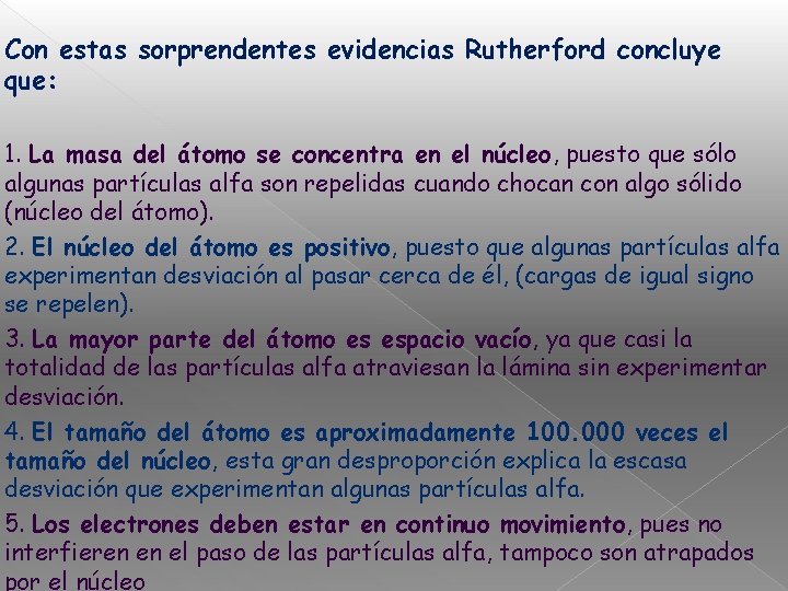 Con estas sorprendentes evidencias Rutherford concluye que: 1. La masa del átomo se concentra