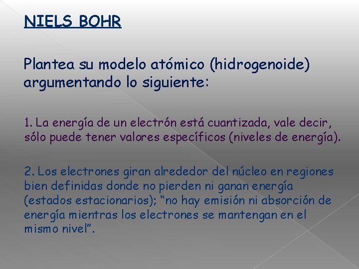 NIELS BOHR Plantea su modelo atómico (hidrogenoide) argumentando lo siguiente: 1. La energía de