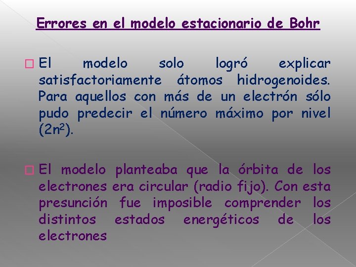 Errores en el modelo estacionario de Bohr � El modelo solo logró explicar satisfactoriamente
