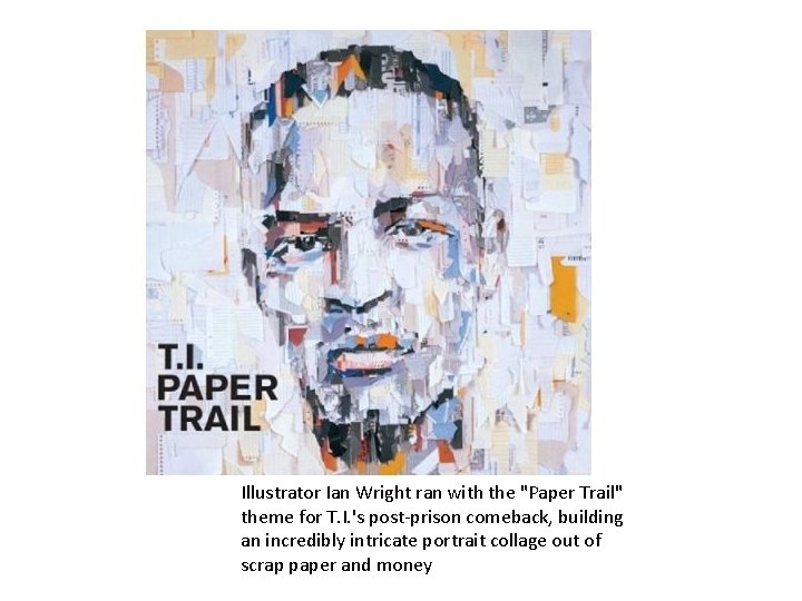 Illustrator Ian Wright ran with the "Paper Trail" theme for T. I. 's post-prison