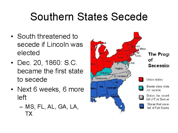 Southern States Secede • South threatened to secede if Lincoln was elected • Dec.
