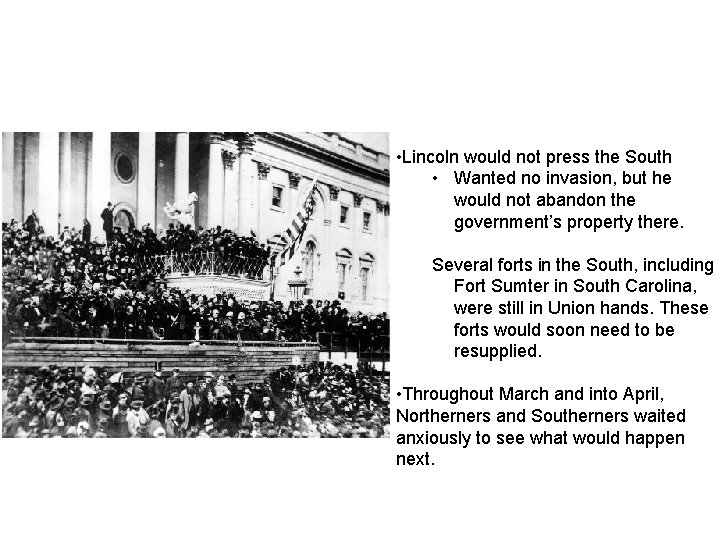  • Lincoln would not press the South • Wanted no invasion, but he