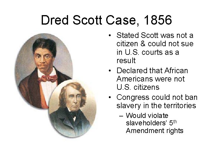 Dred Scott Case, 1856 • Stated Scott was not a citizen & could not