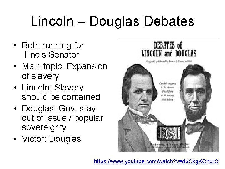 Lincoln – Douglas Debates • Both running for Illinois Senator • Main topic: Expansion