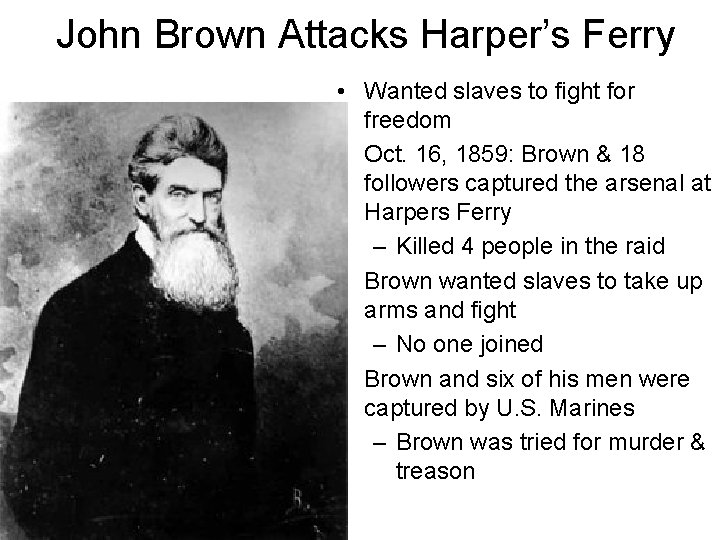 John Brown Attacks Harper’s Ferry • Wanted slaves to fight for freedom • Oct.