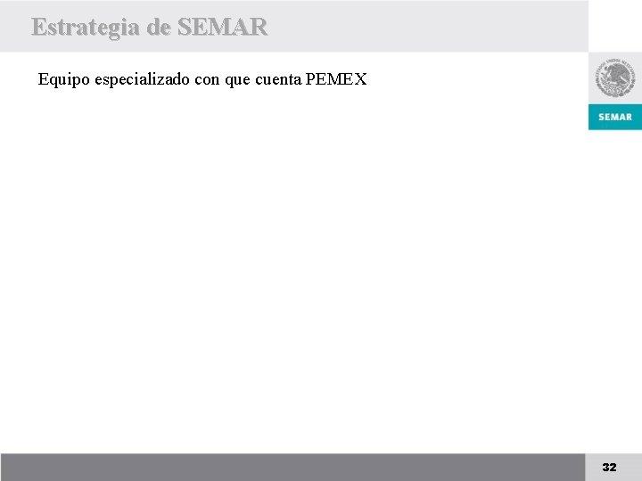 Estrategia de SEMAR Equipo especializado con que cuenta PEMEX 32 