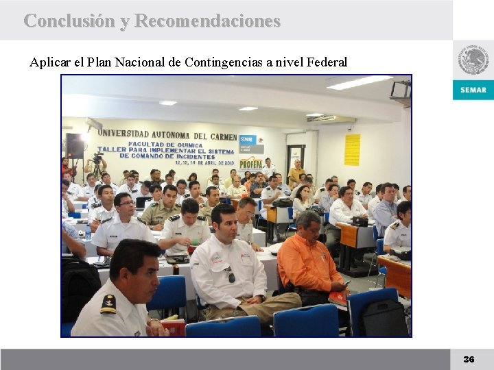 Conclusión y Recomendaciones Aplicar el Plan Nacional de Contingencias a nivel Federal 36 