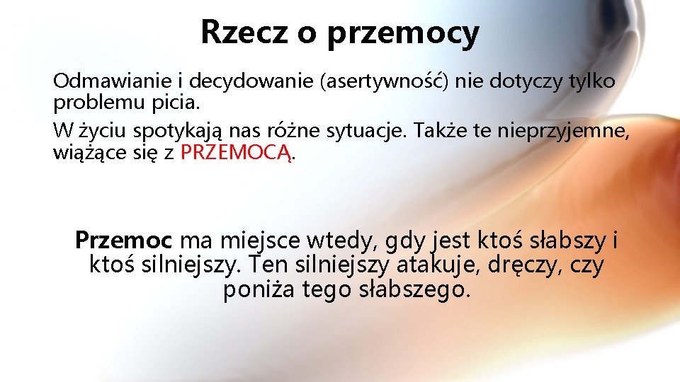Rzecz o przemocy Odmawianie i decydowanie (asertywność) nie dotyczy tylko problemu picia. W życiu