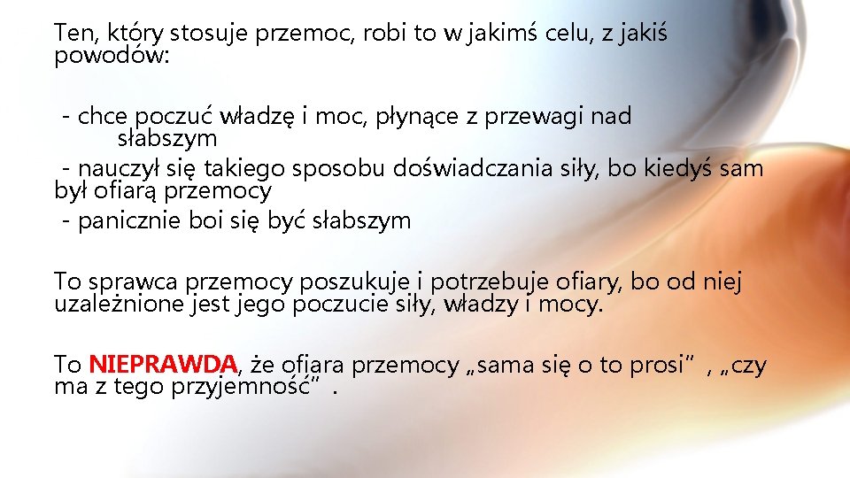 Ten, który stosuje przemoc, robi to w jakimś celu, z jakiś powodów: - chce