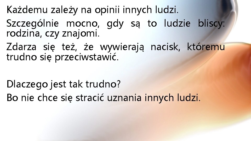 Każdemu zależy na opinii innych ludzi. Szczególnie mocno, gdy są to ludzie bliscy: rodzina,