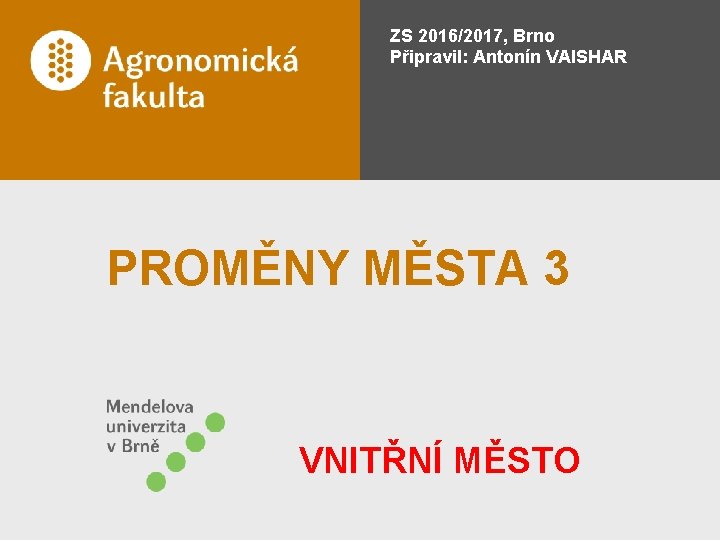 ZS 2016/2017, Brno Připravil: Antonín VAISHAR PROMĚNY MĚSTA 3 VNITŘNÍ MĚSTO 