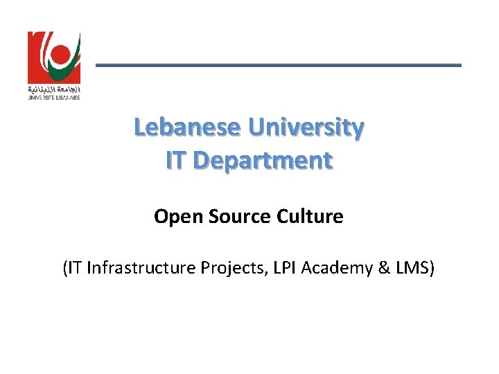 Lebanese University IT Department Open Source Culture (IT Infrastructure Projects, LPI Academy & LMS)